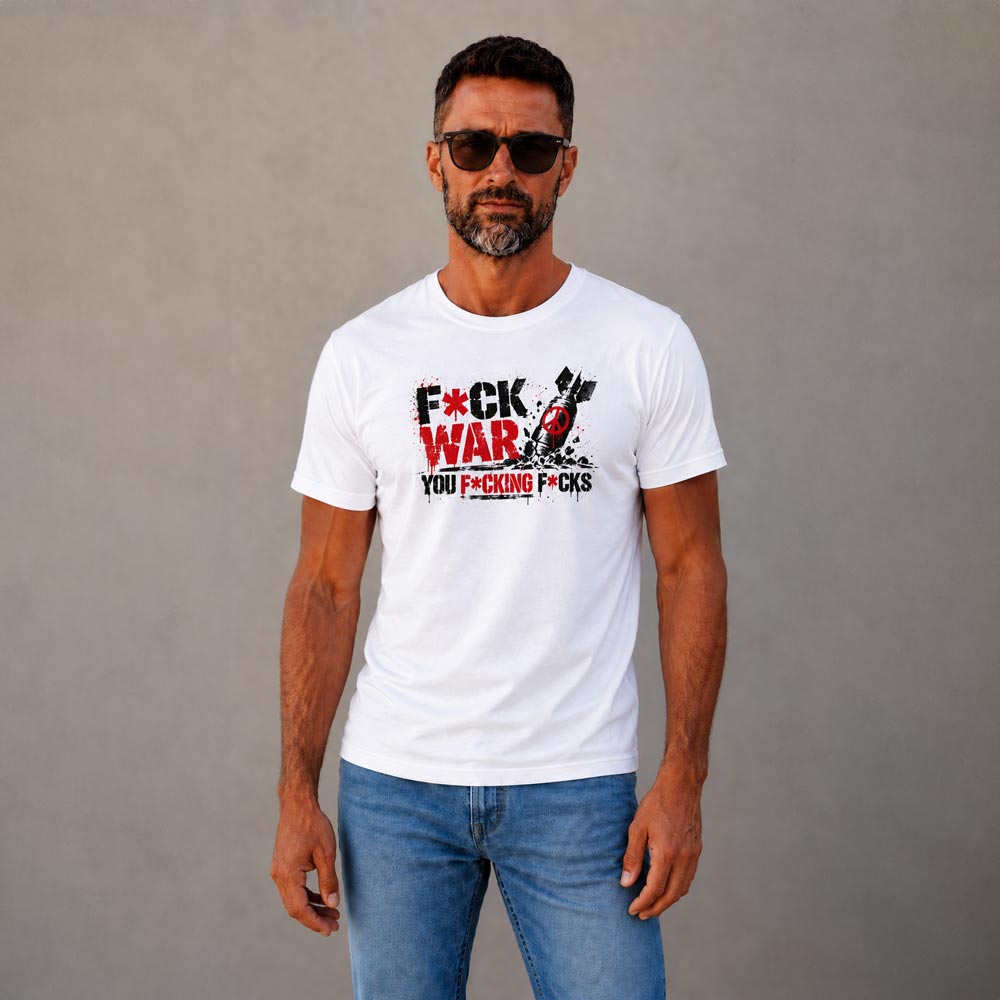 tričko F*CK WAR – YOU F*CKING F*CKS v barvě