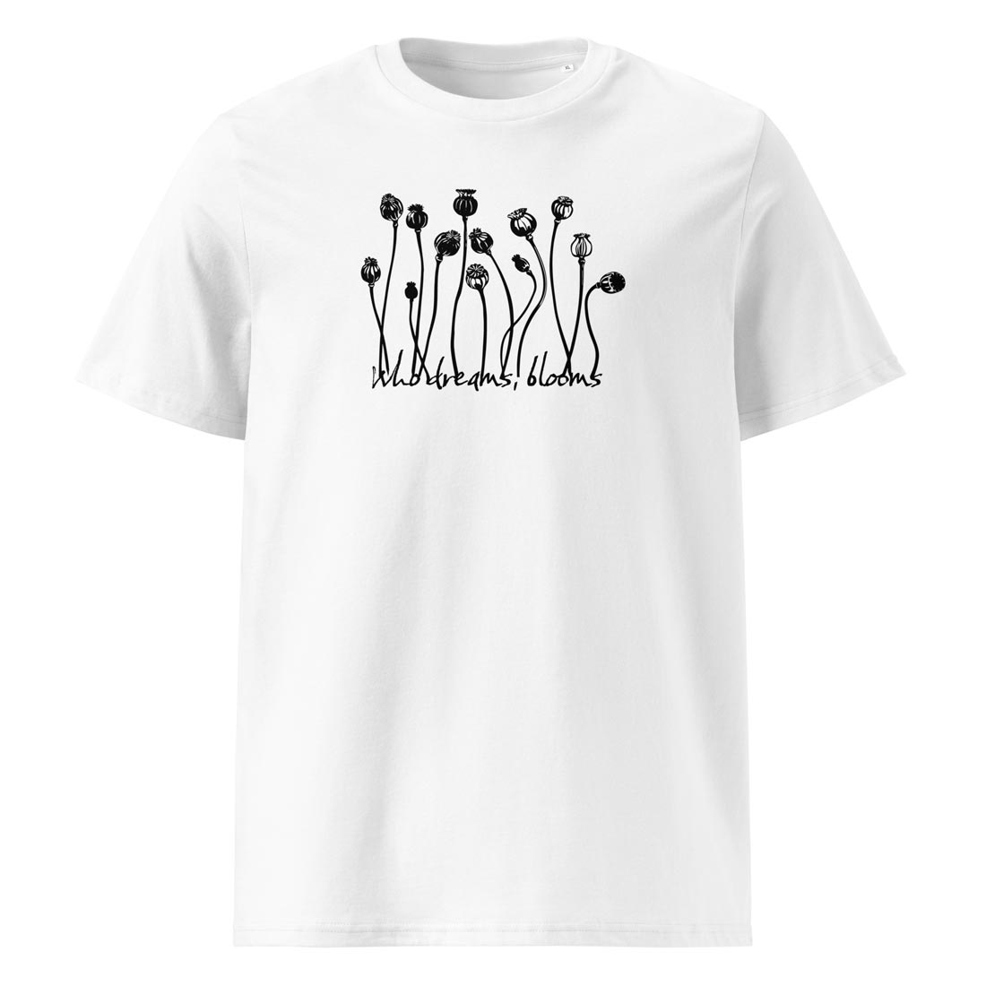 WHO DREAMS, BLOOMS – streetwear tričko z bio bavlny pro snílky a vizionáře | FleekFox v barvě White